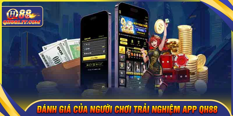 Đánh giá của người chơi khi trải nghiệm App QH88