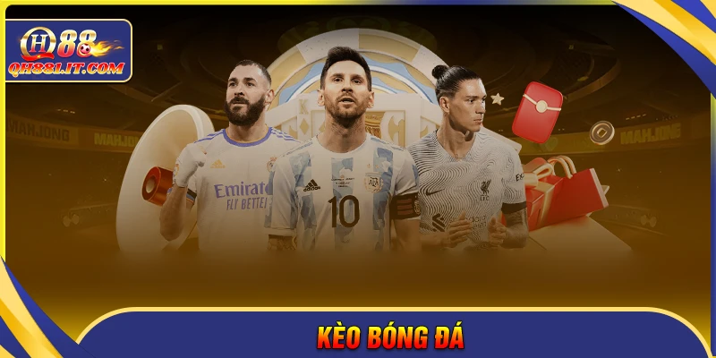 Kèo bóng đá - Tham gia sân chơi kèo hấp dẫn tại QH88