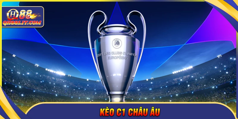 Kèo C1 châu Âu - Cách soi chuẩn xác cho người mới