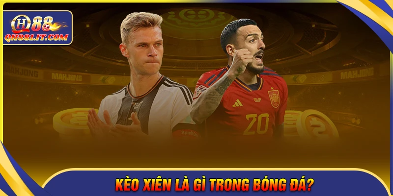 Kèo xiên là gì trong cá cược bóng đá?