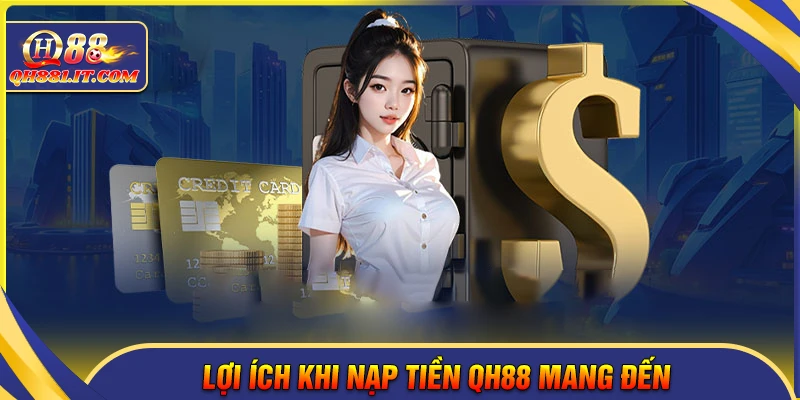 Lợi ích khi nạp tiền QH88 dành cho người chơi