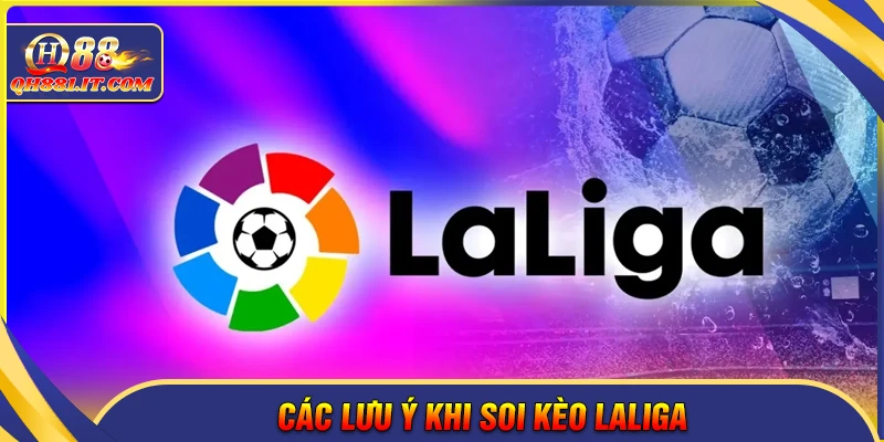 Lưu ý quan trọng khi soi kèo La Liga tránh sập bẫy
