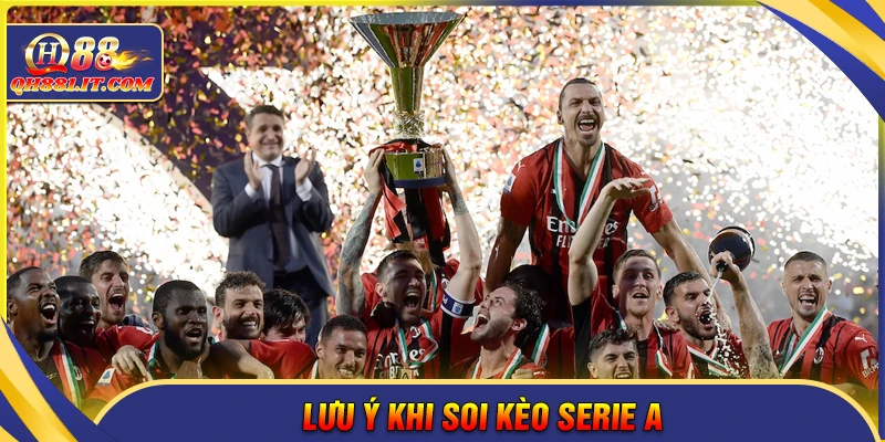 Lưu ý quan trọng khi soi kèo Serie A để tránh thua lỗ