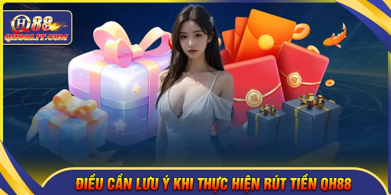 Những điều cần lưu ý khi rút tiền QH88