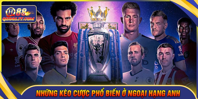 Những kèo cược khi soi kèo Ngoại Hạng Anh