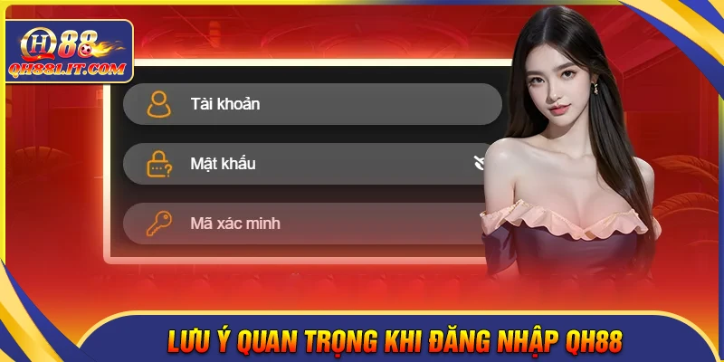 Những lưu ý quan trọng khi đăng nhập QH88