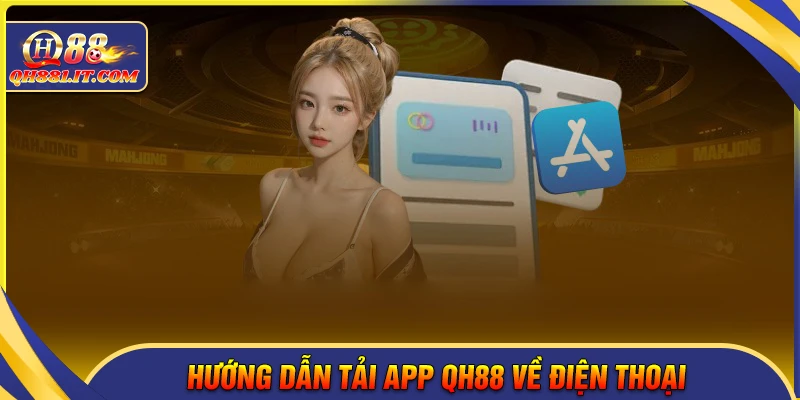 Tải App QH88 - Cài đặt cho điện thoại Android và iOS